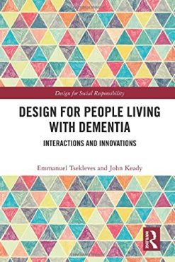 Design for People Living with Dementia: Interactions and Innovations (Design for Social Responsibility) (Original PDF from Publisher)