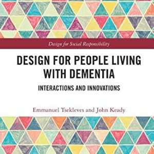 Design for People Living with Dementia: Interactions and Innovations (Design for Social Responsibility) (Original PDF from Publisher)