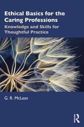 Ethical Basics for the Caring Professions : Knowledge and Skills for Thoughtful Practice (Original PDF from Publisher)