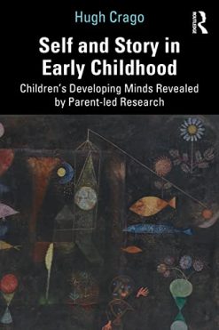 Self and Story in Early Childhood: Children’s Developing Minds Revealed by Parent-led Research (Original PDF from Publisher)
