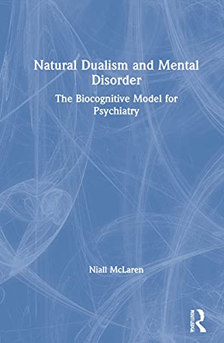 Natural Dualism and Mental Disorder: The Biocognitive Model for Psychiatry (Original PDF from Publisher)
