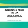 Exploitation, Ethics and Law : Violating the Ethos of the Doctor-Patient Relationship (Original PDF from Publisher)