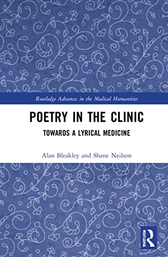 Poetry in the Clinic: Towards a Lyrical Medicine (Routledge Advances in the Medical Humanities) (Original PDF from Publisher)