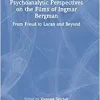 Psychoanalytic Perspectives on the Films of Ingmar Bergman: From Freud to Lacan and Beyond (Original PDF from Publisher)