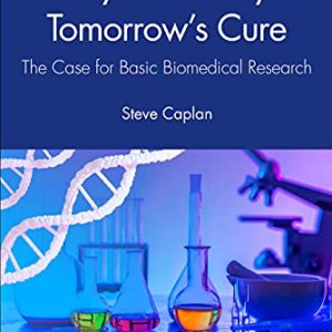 Today’s Curiosity is Tomorrow’s Cure: The Case for Basic Biomedical Research (Original PDF from Publisher)