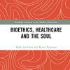 Bioethics, Healthcare and the Soul (Routledge Advances in the Medical Humanities) (Original PDF from Publisher)