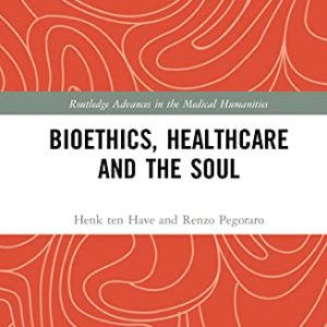 Bioethics, Healthcare and the Soul (Routledge Advances in the Medical Humanities) (Original PDF from Publisher)