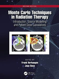 Monte Carlo Techniques in Radiation Therapy: Introduction, Source Modelling and Patient Dose Calculations (Original PDF from Publisher)
