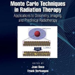 Monte Carlo Techniques in Radiation Therapy: Applications to Dosimetry, Imaging, Preclinical Radiotherapy, 2nd Edition (Original PDF from Publisher)