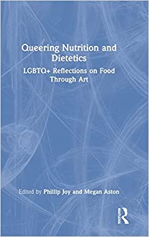 Queering Nutrition and Dietetics: LGBTQ+ Reflections on Food Through Art (Original PDF from Publisher)