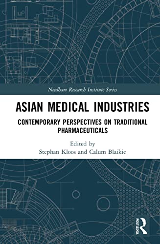Asian Medical Industries: Contemporary Perspectives on Traditional Pharmaceuticals (Needham Research Institute Series) (Original PDF from Publisher)
