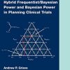 Hybrid Frequentist/Bayesian Power and Bayesian Power in Planning Clinical Trials (Chapman & Hall/CRC Biostatistics Series) (Original PDF from Publisher)