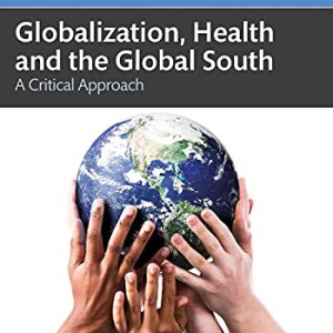 Globalization, Health and the Global South: A Critical Approach (Original PDF from Publisher)