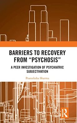 Barriers to Recovery from ‘Psychosis’: A Peer Investigation of Psychiatric Subjectivation (EPUB)
