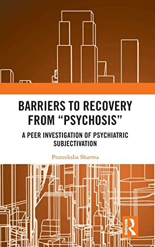 Barriers to Recovery from ‘Psychosis’: A Peer Investigation of Psychiatric Subjectivation (EPUB)