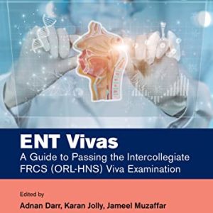 ENT Vivas: A Guide to Passing the Intercollegiate FRCS (ORL-HNS) Viva Examination (Original PDF from Publisher)
