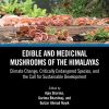 Edible and Medicinal Mushrooms of the Himalayas: Climate Change, Critically Endangered Species, and the Call for Sustainable Development (EPUB)