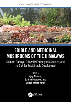 Edible and Medicinal Mushrooms of the Himalayas: Climate Change, Critically Endangered Species, and the Call for Sustainable Development (Original PDF from Publisher)