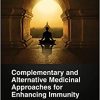 Complementary and Alternative Medicinal Approaches for Enhancing Immunity (Original PDF from Publisher)