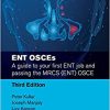 ENT OSCEs: A guide to your first ENT job and passing the MRCS (ENT) OSCE (MasterPass), 3rd edition (Original PDF from Publisher)