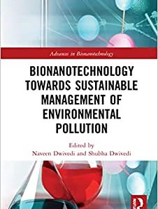 Bionanotechnology Towards Sustainable Management of Environmental Pollution (Advances in Bionanotechnology) (Original PDF from Publisher)
