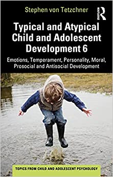 Typical and Atypical Child and Adolescent Development 6: Emotions, Temperament, Personality, Moral, Prosocial and Antisocial Development (Topics from Child and Adolescent Psychology) (Original PDF from Publisher)