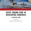 Acute Trauma Care in Developing Countries: A Practical Guide (Original PDF from Publisher)