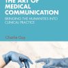 The Art of Medical Communication: Bringing the Humanities into Clinical Practice (EPUB)