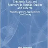 Traumatic Loss and Recovery in Jungian Studies and Cinema (Original PDF from Publisher)