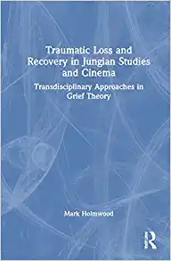 Traumatic Loss and Recovery in Jungian Studies and Cinema (Original PDF from Publisher)
