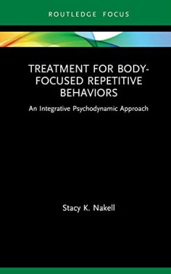 Treatment for Body-Focused Repetitive Behaviors: An Integrative Psychodynamic Approach (Routledge Focus on Mental Health) (Original PDF from Publisher)