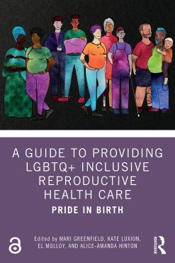 A Guide to Providing LGBTQ+ Inclusive Reproductive Health Care: Pride in Birth (Original PDF from Publisher)