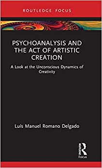 Psychoanalysis and the Act of Artistic Creation (Routledge Focus on Mental Health) (Original PDF from Publisher)