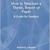 How to Structure a Thesis, Report or Paper: A Guide for Students, 1st edition (Original PDF from Publisher)