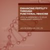 Enhancing Fertility through Functional Medicine: Using Nutrigenomics to Solve ‘Unexplained’ Infertility (EPUB)