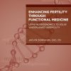 Enhancing Fertility through Functional Medicine: Using Nutrigenomics to Solve ‘Unexplained’ Infertility (Original PDF from Publisher)