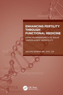 Enhancing Fertility through Functional Medicine: Using Nutrigenomics to Solve ‘Unexplained’ Infertility (Original PDF from Publisher)