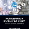 Machine Learning in Healthcare and Security: Advances, Obstacles, and Solutions (EPUB)