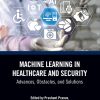 Machine Learning in Healthcare and Security: Advances, Obstacles, and Solutions (Original PDF from Publisher)