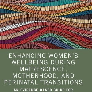 Enhancing Women’s Wellbeing During Matrescence, Motherhood, and Perinatal Transitions (Original PDF from Publisher)