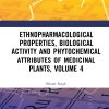 Ethnopharmacological Properties, Biological Activity and Phytochemical Attributes of Medicinal Plants Volume 4 (EPUB)