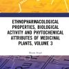 Ethnopharmacological Properties, Biological Activity and Phytochemical Attributes of Medicinal Plants, Volume 3 (Original PDF from Publisher)