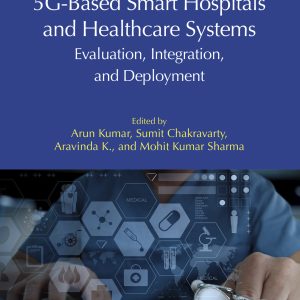 5G-Based Smart Hospitals and Healthcare Systems: Evaluation, Integration, and Deployment (EPUB)