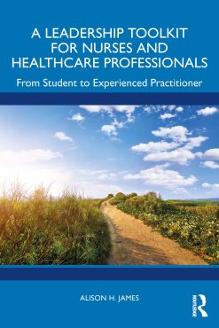 A Leadership Toolkit for Nurses and Healthcare Professionals: From Student to Experienced Practitioner (Original PDF from Publisher)