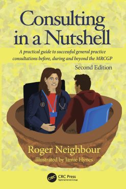 Consulting in a Nutshell: A practical guide to successful general practice consultations before, during and beyond the MRCGP, 2nd Edition (Original PDF from Publisher)