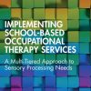 Implementing School-Based Occupational Therapy Services: A Multi-Tiered Approach to Sensory Processing Needs (Original PDF from Publisher)