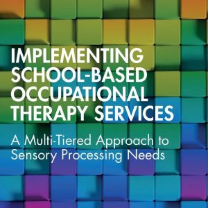 Implementing School-Based Occupational Therapy Services: A Multi-Tiered Approach to Sensory Processing Needs (Original PDF from Publisher)