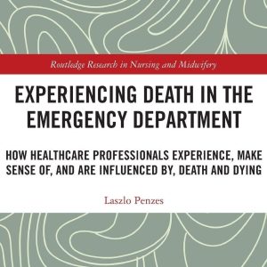 Experiencing Death in the Emergency Department (Routledge Research in Nursing and Midwifery) (Original PDF from Publisher)