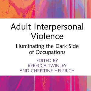 Adult Interpersonal Violence: Illuminating the Dark Side of Occupations (Original PDF from Publisher)