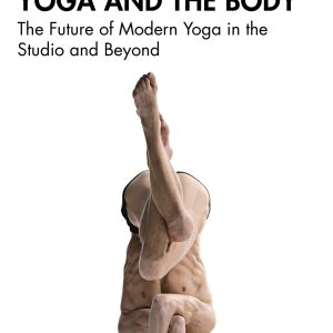 Yoga and the Body: The Future of Modern Yoga in the Studio and Beyond (Original PDF from Publisher)